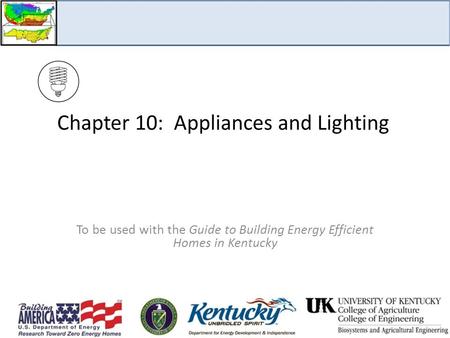 Chapter 10: Appliances and Lighting To be used with the Guide to Building Energy Efficient Homes in Kentucky.