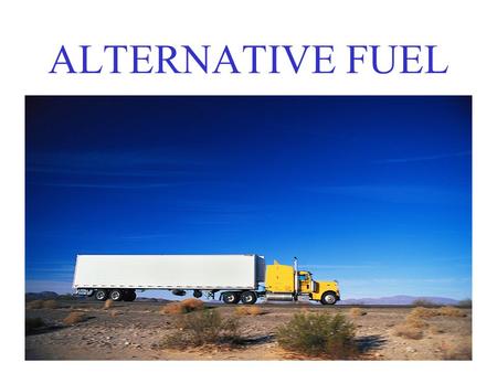 ALTERNATIVE FUEL.