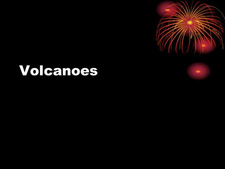 Volcanoes.