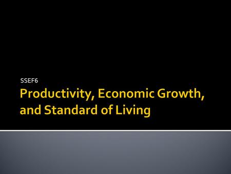 Productivity, Economic Growth, and Standard of Living