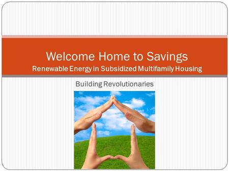 Welcome Home to Savings Renewable Energy in Subsidized Multifamily Housing Building Revolutionaries.