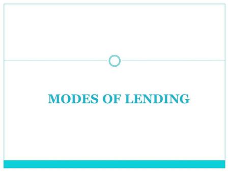 MODES OF LENDING.