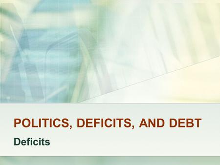 POLITICS, DEFICITS, AND DEBT Deficits. Laugher Curve When Albert Einstein died, he met three New Zealanders in the queue outside the pearly gates. To.