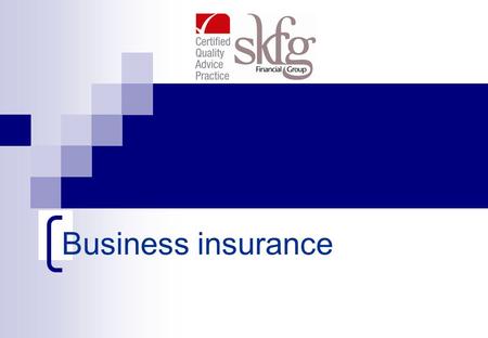 Business insurance.  Risk management  Who is a key person ?  What is business succession planning ?  What role does your financial adviser play ?