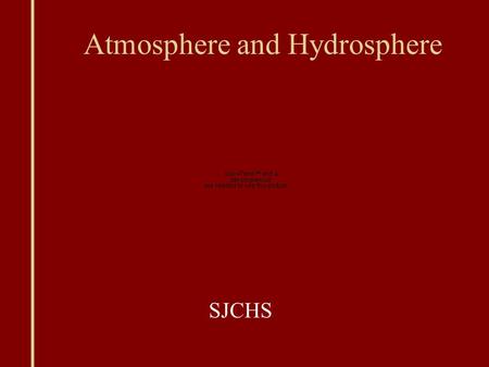 Atmosphere and Hydrosphere SJCHS. Atmosphere Atmosphere: Layer of gases that surround the Earth Composition 78 % Nitrogen 21% Oxygen 1% Other (Water Vapor,