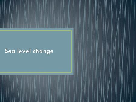 News stories often link climate change to rising sea levels. Throughout Earth’s history sea level has constantly changed and, indeed, it is these very.