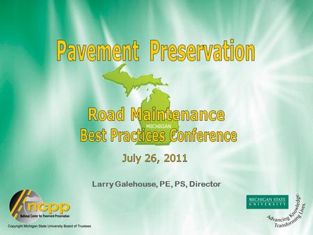 Larry Galehouse, PE, PS, Director.  Established on July 11, 2003  Created to promote pavement preservation nationally and provide technical support.