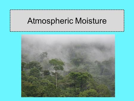 Atmospheric Moisture.