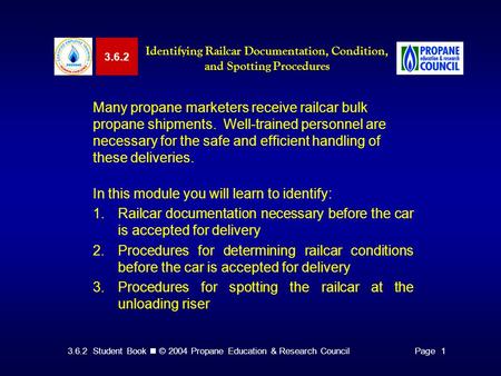 3.6.2 Student Book © 2004 Propane Education & Research CouncilPage 1 Many propane marketers receive railcar bulk propane shipments. Well-trained personnel.