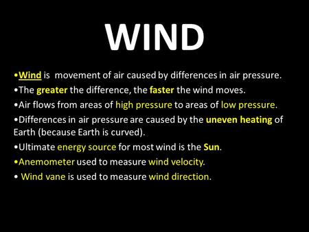 WIND Wind is movement of air caused by differences in air pressure.