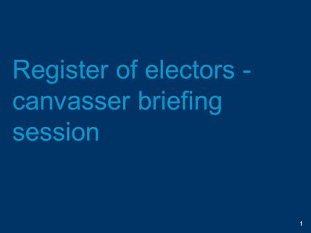 Register of electors - canvasser briefing session 1.