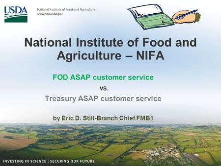 National Institute of Food and Agriculture – NIFA FOD ASAP customer service vs. Treasury ASAP customer service by Eric D. Still-Branch Chief FMB1.