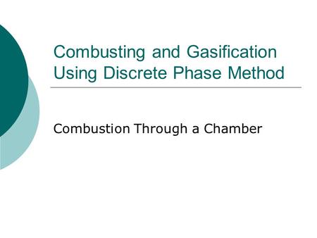 Combusting and Gasification Using Discrete Phase Method Combustion Through a Chamber.