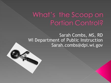  Increase understanding of portion control and sizes.  Review menu planning and USDA requirements.  Assist participants in recognizing which serving.