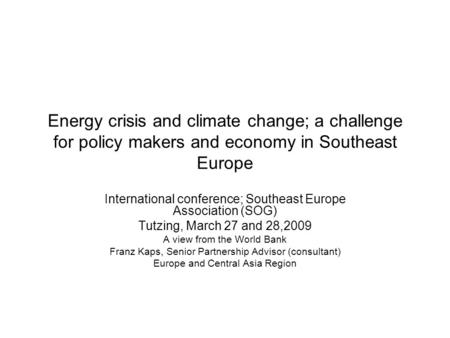 Energy crisis and climate change; a challenge for policy makers and economy in Southeast Europe International conference; Southeast Europe Association.