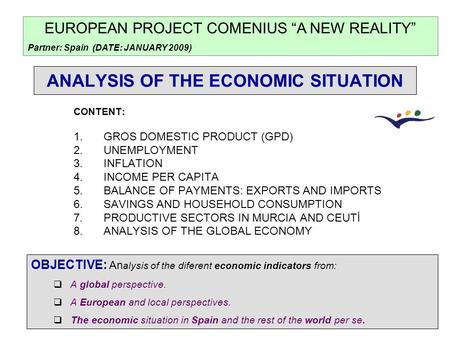 ANALYSIS OF THE ECONOMIC SITUATION CONTENT: 1.GROS DOMESTIC PRODUCT (GPD) 2.UNEMPLOYMENT 3.INFLATION 4.INCOME PER CAPITA 5.BALANCE OF PAYMENTS: EXPORTS.