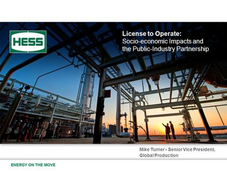 Mike Turner - Senior Vice President, Global Production License to Operate: Socio-economic Impacts and the Public-Industry Partnership.