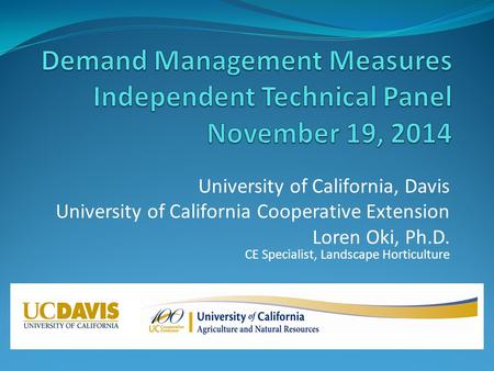 University of California, Davis University of California Cooperative Extension Loren Oki, Ph.D. CE Specialist, Landscape Horticulture.