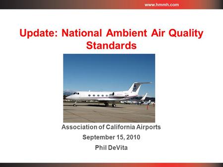 Update: National Ambient Air Quality Standards Association of California Airports September 15, 2010 Phil DeVita.