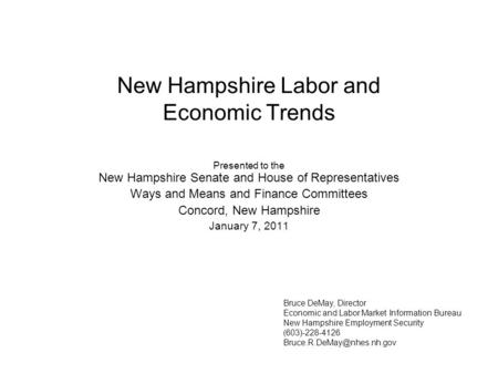 New Hampshire Labor and Economic Trends Presented to the New Hampshire Senate and House of Representatives Ways and Means and Finance Committees Concord,