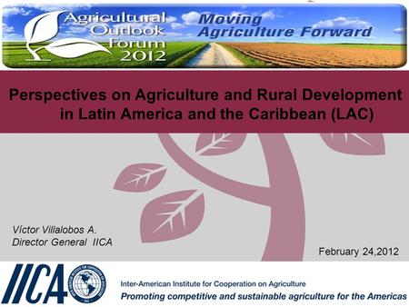 Perspectives on Agriculture and Rural Development in Latin America and the Caribbean (LAC) Víctor Villalobos A. Director General IICA February 24,2012.