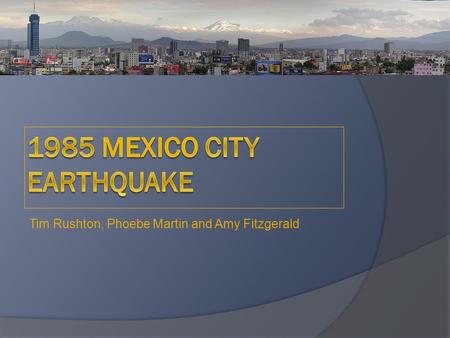 Tim Rushton, Phoebe Martin and Amy Fitzgerald. History  Faulting of an uplifted plateau, between the ‘North American Plate’ and the ‘Cocos Plate’. 