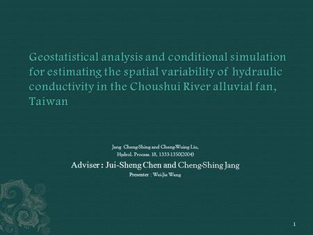 Jang Cheng-Shing and Cheng-Wuing Liu, Hydrol. Process. 18, 1333-1350(2004) Adviser : Jui-Sheng Chen and Cheng-Shing Jang Presenter : Wei-Jie Wang 1.