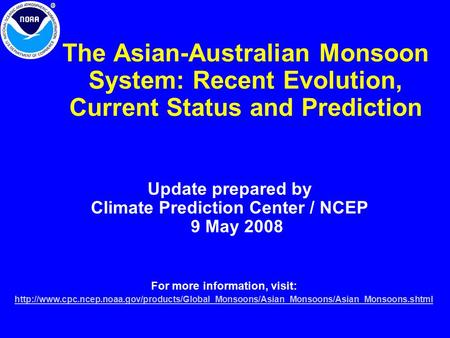 The Asian-Australian Monsoon System: Recent Evolution, Current Status and Prediction Update prepared by Climate Prediction Center / NCEP 9 May 2008 For.