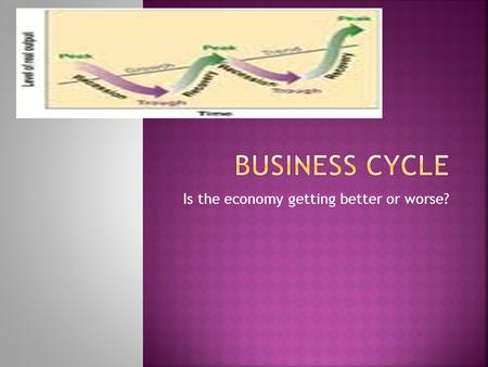 Is the economy getting better or worse?.  Microeconomics: The study of personal, or small finances.  Individuals, families or businesses  Macroeconomics: