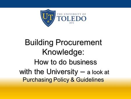 Building Procurement Knowledge: How to do business with the University – a look at Purchasing Policy & Guidelines.