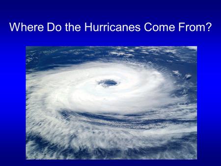 Where Do the Hurricanes Come From?. Radiation Vapor/Cloud/precipitation Shallow convection Boundary layer turbulence Mesoscale convective system Thunderstorm.