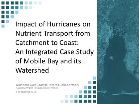 Impact of Hurricanes on Nutrient Transport from Catchment to Coast: An Integrated Case Study of Mobile Bay and its Watershed Northern Gulf Coastal Hazards.