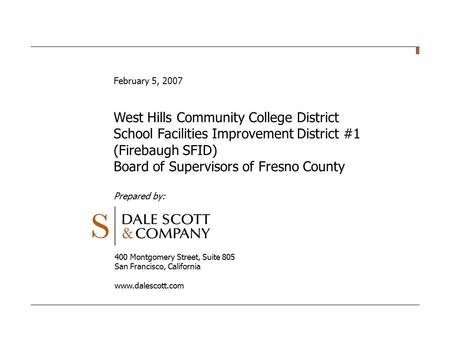 400 Montgomery Street, Suite 805 San Francisco, California www.dalescott.com February 5, 2007 West Hills Community College District School Facilities Improvement.