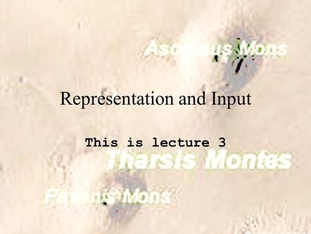 Representation and Input This is lecture 3. Digital vs Analog The only really useful GIS information is digital.