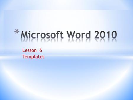 Lesson 6 Templates. 2 3 TEMPLATE: Also referred to as a “boiler plate” and thought of as a pattern for a series of similar documents. FILE - NEW - Choose.