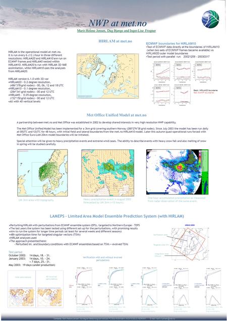 C ontacts: Marit Helene Jensen, Norwegian Meteorological Institute, P.O.Box 43 Blindern, N-0313 OSLO, NORWAY.   HIRLAM at met.no.