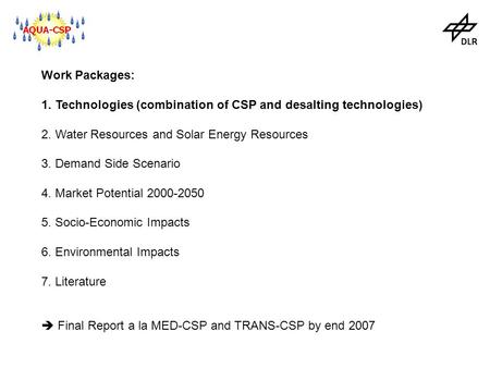 Work Packages: 1. Technologies (combination of CSP and desalting technologies) 2. Water Resources and Solar Energy Resources 3. Demand Side Scenario 4.