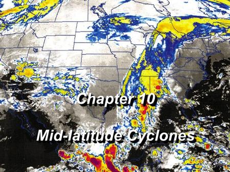 Chapter 10 Mid-latitude Cyclones Chapter 10 Mid-latitude Cyclones.