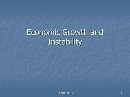 Alomar_111_81 Economic Growth and Instability. Alomar_111_82 Economic Growth Economic growth can be define as: An increase in real GDP over some time.