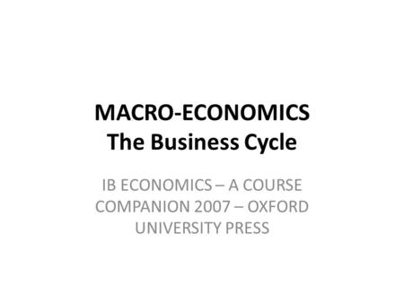 MACRO-ECONOMICS The Business Cycle