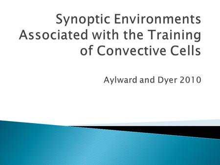  The main focus is investigating the dynamics resulting in synoptically forced training convective rainfall  Synoptic conditions necessary for the generation.