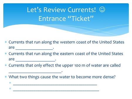  Currents that run along the western coast of the United States are _________________.  Currents that run along the eastern coast of the United States.