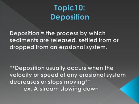  The faster a stream flows, the larger the size sediments it can carry. ESRT chart pg. 6  Larger sediments settle out faster, they tend to be heavier.