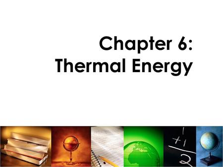 Chapter 6: Thermal Energy