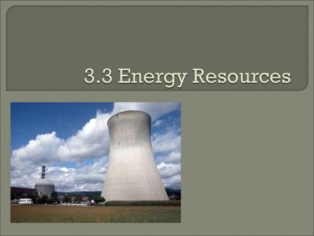 RENEWABLE NON-RENEWABLE  Tidal  Solar  Wave  Wind  Geothermal  Hydroelectric  Radiant Energy  Biomass (biofuel/biogas)  Hydrogen fuel cells.