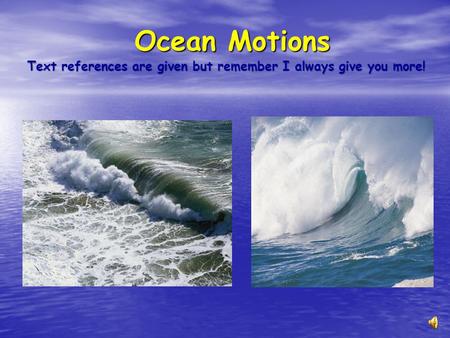 Ocean Motions Text references are given but remember I always give you more!