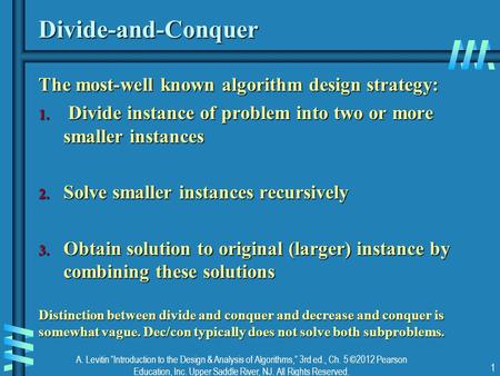 A. Levitin “Introduction to the Design & Analysis of Algorithms,” 3rd ed., Ch. 5 ©2012 Pearson Education, Inc. Upper Saddle River, NJ. All Rights Reserved.