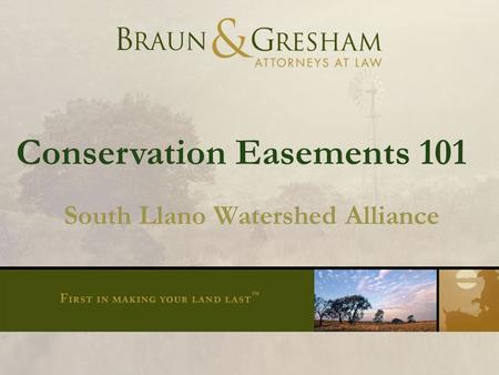 Title of Presentation Smaller Type Conservation Easements 101 South Llano Watershed Alliance.