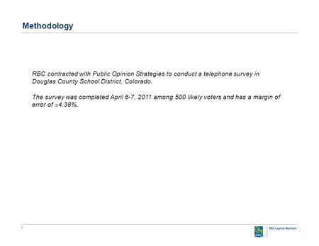 0 RBC contracted with Public Opinion Strategies to conduct a telephone survey in Douglas County School District, Colorado. The survey was completed April.