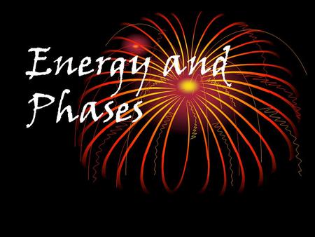 Energy and Phases. Potential Energy - stored energy (stored in bonds, height) Kinetic Energy - energy of motion, associated with heat.